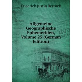 

Книга Allgemeine Geographische Ephemeriden, Volume 25 (German Edition)