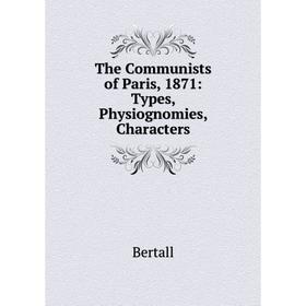 

Книга The Communists of Paris, 1871: Types, Physiognomies, Characters