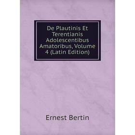 

Книга De Plautinis Et Terentianis Adolescentibus Amatoribus, Volume 4 (Latin Edition)