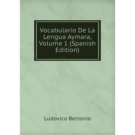 

Книга Vocabulario De La Lengua Aymara, Volume 1 (Spanish Edition)