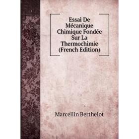 

Книга Essai De Mécanique Chimique Fondée Sur La Thermochimie (French Edition)