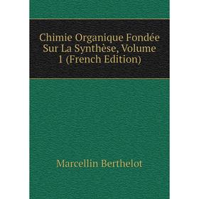 

Книга Chimie Organique Fondée Sur La Synthèse, Volume 1 (French Edition)