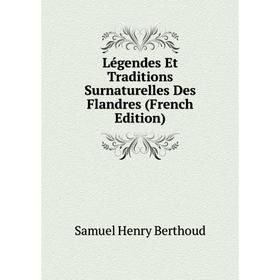 

Книга Légendes Et Traditions Surnaturelles Des Flandres