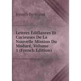 

Книга Lettres Édifiantes Et Curieuses De La Nouvelle Mission Du Maduré, Volume 1