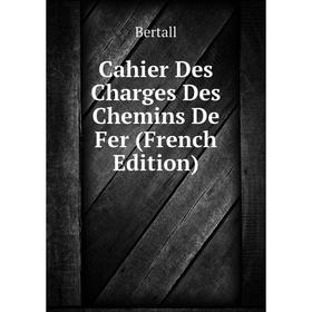 

Книга Cahier Des Charges Des Chemins De Fer (French Edition)