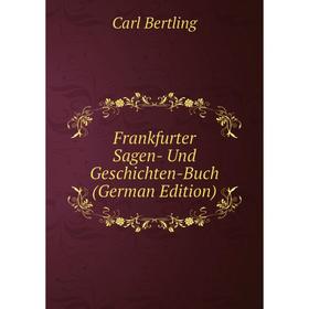 

Книга Frankfurter Sagen- Und Geschichten-Buch (German Edition)