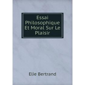 

Книга Essai Philosophique Et Moral Sur Le Plaisir