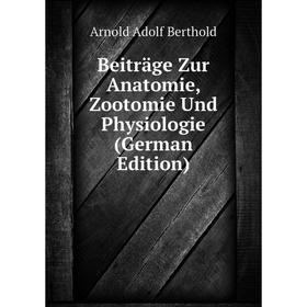 

Книга Beiträge Zur Anatomie, Zootomie Und Physiologie (German Edition)