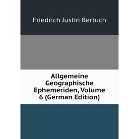 

Книга Allgemeine Geographische Ephemeriden, Volume 6 (German Edition)