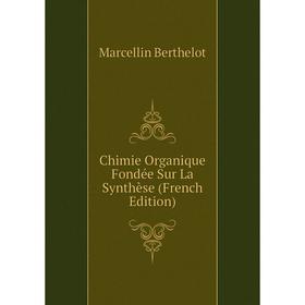 

Книга Chimie Organique Fondée Sur La Synthèse (French Edition)