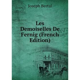 

Книга Les Demoiselles De Fernig