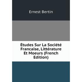 

Книга Études Sur La Société Francaise, Littérature Et Moeurs (French Edition)