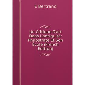 

Книга Un Critique D'art Dans L'antiquité: Philostrate Et Son École (French Edition)