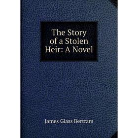 

Книга The Story of a Stolen Heir: A Novel