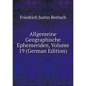 

Книга Allgemeine Geographische Ephemeriden, Volume 19 (German Edition)