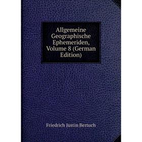 

Книга Allgemeine Geographische Ephemeriden, Volume 8 (German Edition)