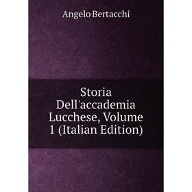 

Книга Storia Dell'accademia Lucchese, Volume 1 (Italian Edition)