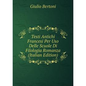 

Книга Testi Antichi Francesi Per Uso Delle Scuole Di Filologia Romanza (Italian Edition)