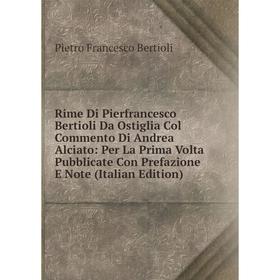 

Книга Rime Di Pierfrancesco Bertioli Da Ostiglia Col Commento Di Andrea Alciato