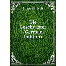 

Книга Die Geschwister (German Edition)