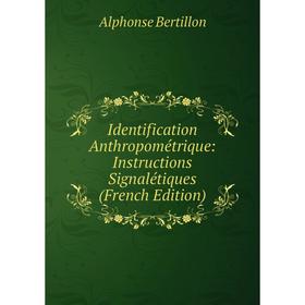 

Книга Identification Anthropométrique: Instructions Signalétiques (French Edition)