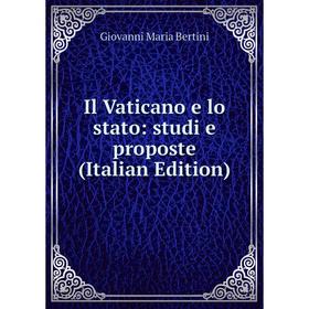 

Книга Il Vaticano e lo stato: studi e proposte (Italian Edition)