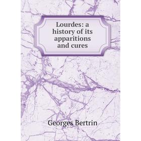 

Книга Lourdes: a history of its apparitions and cures