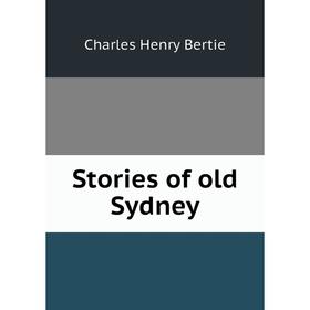 

Книга Stories of old Sydney