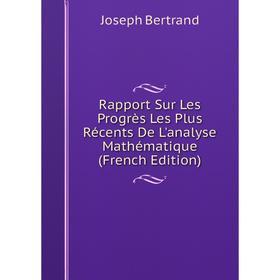 

Книга Rapport Sur Les Progrès Les Plus Récents De L'analyse Mathématique (French Edition)