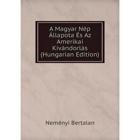 

Книга A Magyar Nép Állapota És Az Amerikai Kivándorlás (Hungarian Edition)