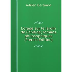 

Книга L'orage sur le jardin de Candide; romans philosophiques