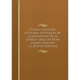 

Книга Chaleur animale: principes chimiques de la production de la chaleur chez les êtres vivants