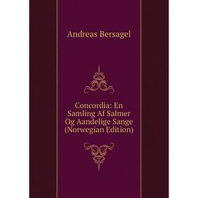 

Книга Concordia: En Samling Af Salmer Og Aandelige Sange (Norwegian Edition)