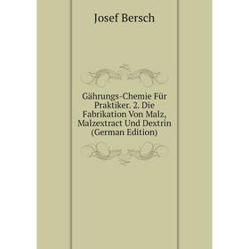 

Книга Gährungs-Chemie Für Praktiker. 2. Die Fabrikation Von Malz, Malzextract Und Dextrin (German Edition)