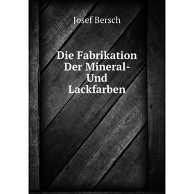 

Книга Die Fabrikation Der Mineral- Und Lackfarben