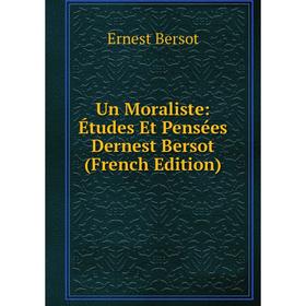 

Книга Un Moraliste: Études Et Pensées Dernest Bersot (French Edition)