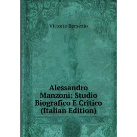 

Книга Alessandro Manzoni: Studio Biografico E Critico (Italian Edition)