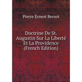 

Книга Doctrine De St. Augustin Sur La Liberté Et La Providence (French Edition)