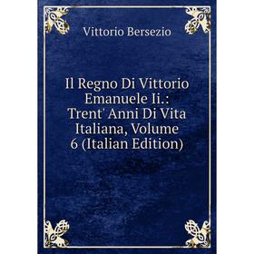 

Книга Il Regno Di Vittorio Emanuele Ii.: Trent' Anni Di Vita Italiana, Volume 6 (Italian Edition)