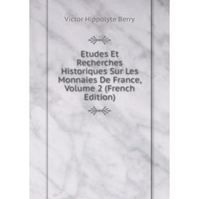 

Книга Etudes Et Recherches Historiques Sur Les Monnaies De France, Volume 2 (French Edition)