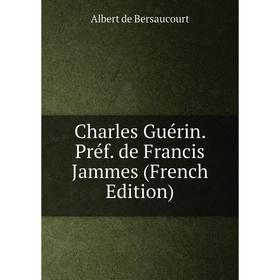 

Книга Charles Guérin. Préf. de Francis Jammes (French Edition)