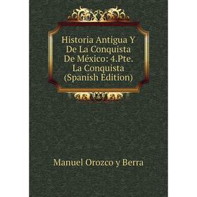 

Книга Historia Antigua Y De La Conquista De México: 4.Pte. La Conquista (Spanish Edition)