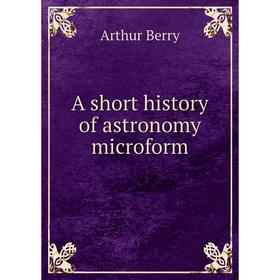 

Книга A short history of astronomy microform