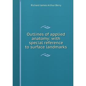 

Книга Outlines of applied anatomy: with special reference to surface landmarks