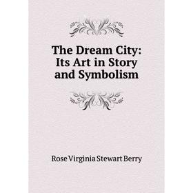 

Книга The Dream City: Its Art in Story and Symbolism