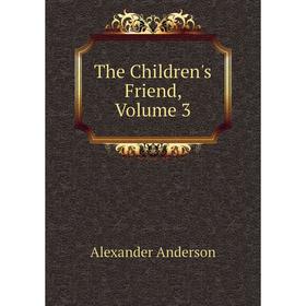 

Книга The Children's Friend, Volume 3