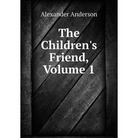 

Книга The Children's Friend, Volume 1