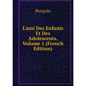 

Книга L'ami Des Enfants Et Des Adolescents, Volume 1