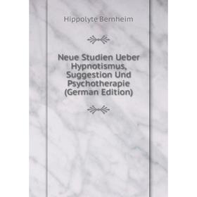 

Книга Neue Studien Ueber Hypnotismus, Suggestion Und Psychotherapie