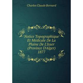 

Книга Notice Topographique Et Médicale De La Plaine De L'Isser (Province D'Alger) 1877